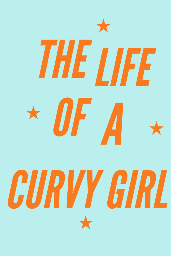 The Life of a Curvy Girl